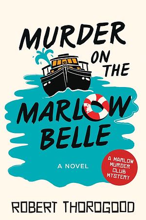 Murder on the Marlow Belle: A Novel by Robert Thorogood