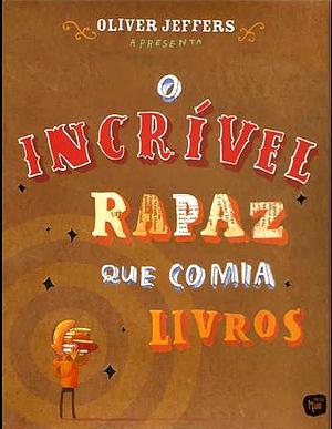 O incrпїЅпїЅvel rapaz que comia li by Oliver Jeffers