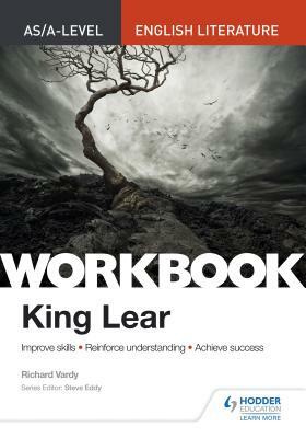 As/A-Level English Literature Workbook: King Lear by Richard Vardy