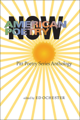 American Poetry Now: Pitt Poetry Series Anthology by Ed Ochester