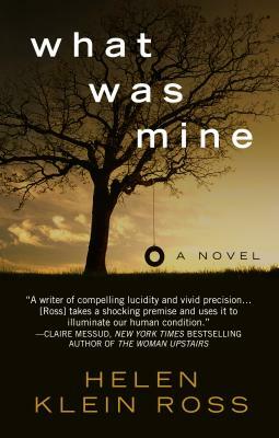 What Was Mine by Helen Klein Ross