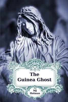 The Guinea Ghost: Expanded Edition by M. J. Holman