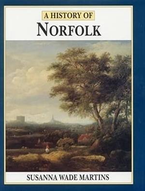 A History of Norfolk by Susanna Wade Martins