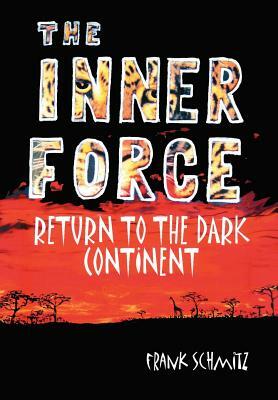 The INNER FORCE: Return to the Dark Continent by Frank Schmitz