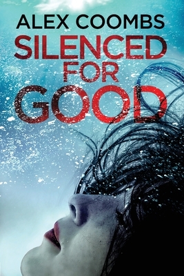 Silenced for Good by Alex Coombs