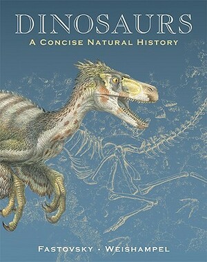 Dinosaurs: A Concise Natural History by David E. Fastovsky, David B. Weishampel