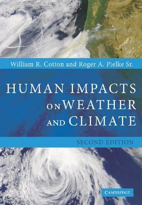 Human Impacts on Weather and Climate by William R. Cotton, Roger A. Pielke, Sr. Pielke