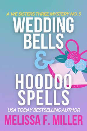 Wedding Bells and Hoodoo Spells by Melissa F. Miller, Melissa F. Miller