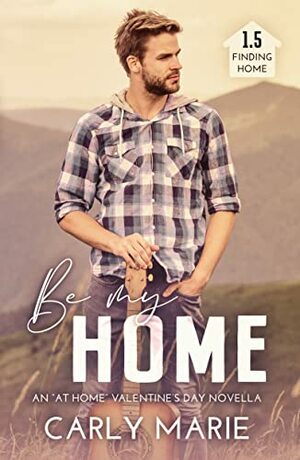 Be My Home by Carly Marie