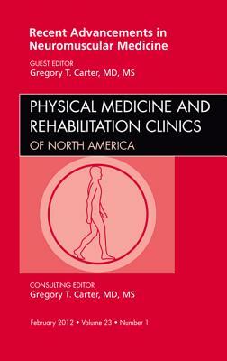 Recent Advancements in Neuromuscular Medicine by Gregory T. Carter