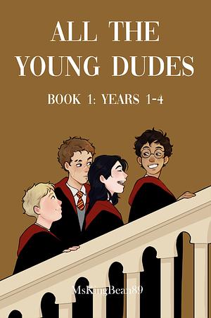 All the Young Dudes - Book One: Years 1 - 4 by MsKingBean89