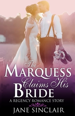 The Marquess Claims His Bride: A Regency Romance Story by Jane Sinclair