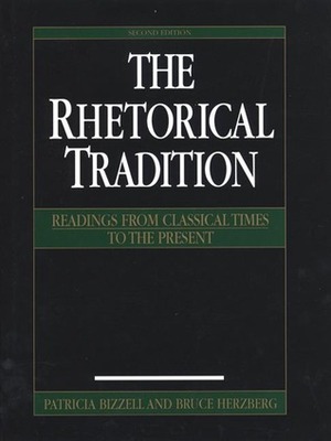 The Rhetorical Tradition: Readings from Classical Times to the Present by Patricia Bizzell, Bruce Herzberg