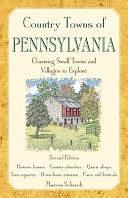 Country Towns of Pennsylvania: Charming Small Towns and Villages to Explore by Marcus Schneck