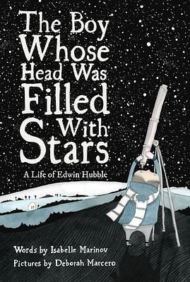 The Boy Whose Head Was Filled With Stars: A Story About Edwin Hubble by Isabelle Marinov, Deborah Marcero