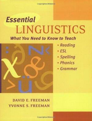 Essential Linguistics: What You Need to Know to Teach Reading, ESL, Spelling, Phonics, and Grammar by David E. Freeman