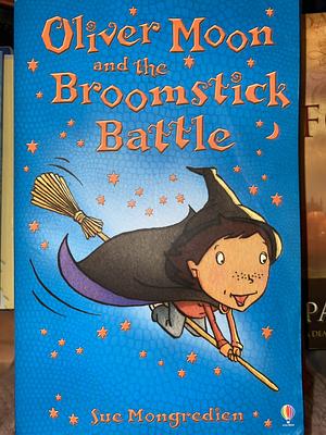 Oliver Moon and the Broomstick Battle by Jan McCafferty, Sue Mongredien