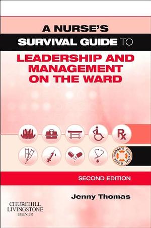 A Nurse's Survival Guide to Leadership and Management on the Ward by Jenny Thomas