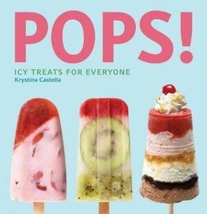 Pops! Icy Treats for Everyone by Krystina Castella