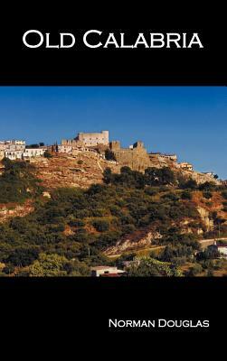 Old Calabria by Norman Douglas