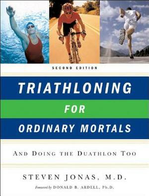 Triathloning for Ordinary Mortals by Steven Jonas, Virginia Aronson