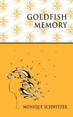 Goldfish Memory by Monique Schwitter
