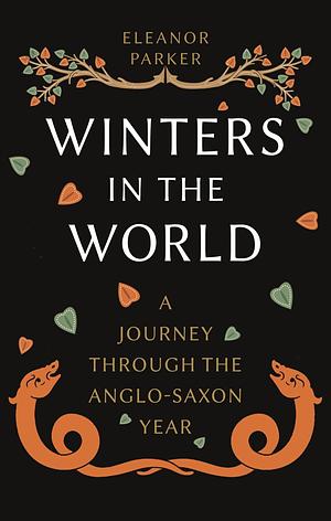 Winters in the World: A Journey through the Anglo-Saxon Year by Eleanor Parker