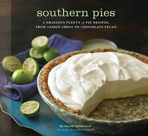 Southern Pies: A Gracious Plenty of Pie Recipes, From Lemon Chess to Chocolate Pecan by Nancie McDermott