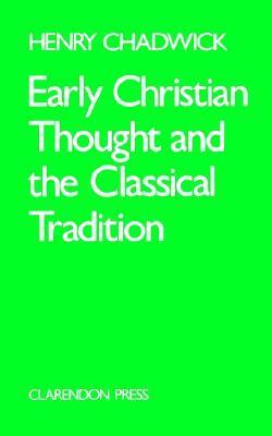 Early Christian Thought & the Classical Tradition by Henry Chadwick