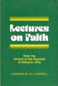 Lectures On Faith From the School of the Prophets at Kirtland, Ohio by N.B. Lundwall