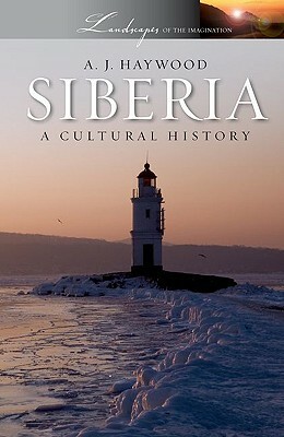 Siberia: A Cultural History by A. J. Haywood