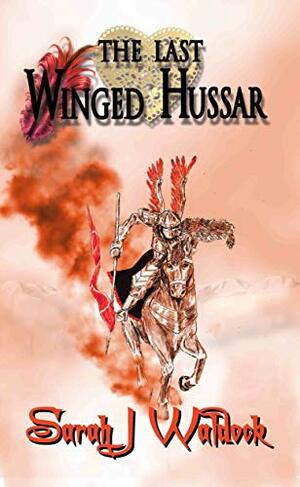 The Last Winged Hussar by Sarah J. Waldock