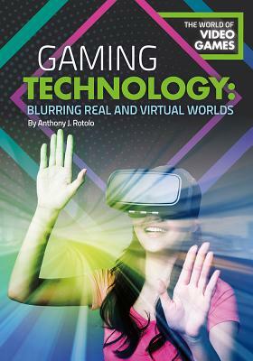 Gaming Technology: Blurring Real and Virtual Worlds by Anthony J. Rotolo