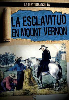 La Esclavitud En Mount Vernon (Slavery at Mount Vernon) by Janey Levy