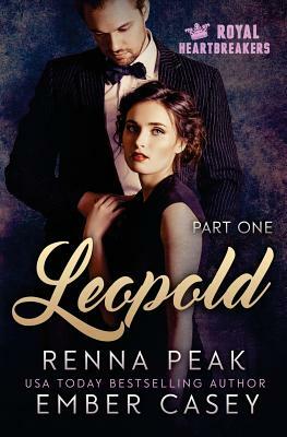 Leopold: Part One: Royal Heartbreakers by Ember Casey, Renna Peak