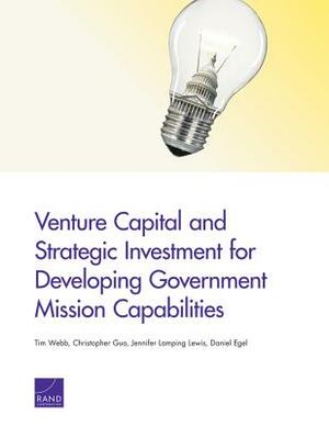Venture Capital and Strategic Investment for Developing Government Mission Capabilities by Jennifer Lamping Lewis, Christopher Guo, Tim Webb