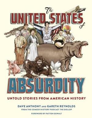 The United States of Absurdity: Untold Stories from American History by Dave Anthony, Gareth Reynolds