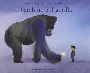 Il bambino e il gorilla. Ediz. a colori by Jackie Azúa Kramer, Cindy Derby