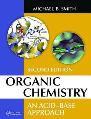 Organic Chemistry: An Acid-Base Approach, Second Edition by Michael B. Smith