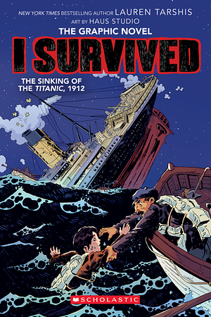 I Survived The Sinking of the Titanic, 1912 : A Graphix Book by Scott Dawson, Georgia Ball, Lauren Tarshis