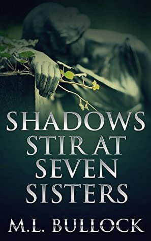 Shadows Stir at Seven Sisters by M.L. Bullock