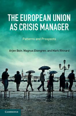 The European Union as Crisis Manager by Magnus Ekengren, Mark Rhinard, Arjen Boin