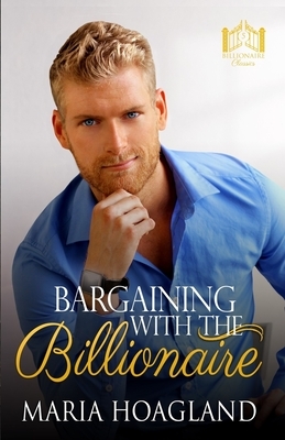 Bargaining with the Billionaire by Maria Hoagland