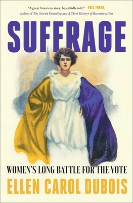 Suffrage: Women's Long Battle for the Vote by Ellen Carol DuBois
