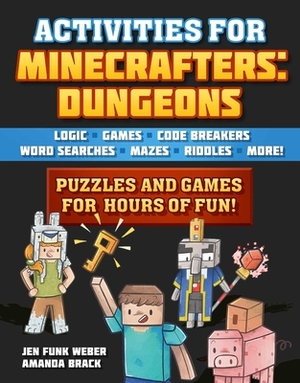 Activities for Minecrafters: Dungeon: Puzzles and Games for Hours of Fun!--Logic Games, Code Breakers, Word Searches, Mazes, Riddles, and More! by Jen Funk Weber