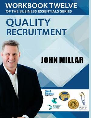 Workbook Twelve of the Business Essentials Series: Quality Recruitment by John Millar