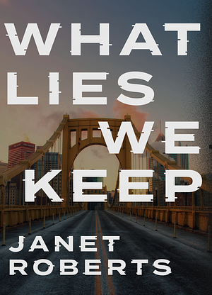 What Lies We Keep by Janet Roberts, Janet Roberts