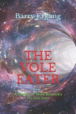 The Vole Eater: A Parody of Mike Resnick's "The Soul Eater" by Barry Ergang