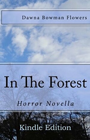 In the Forest: A Horror Novella by Dawna Flowers