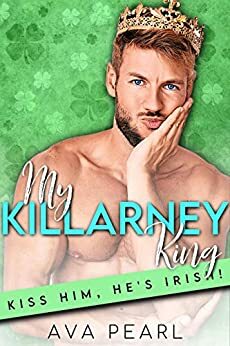 My Killarney King: A St. Patrick's Day Curvy Woman Instalove Romance by Ava Pearl